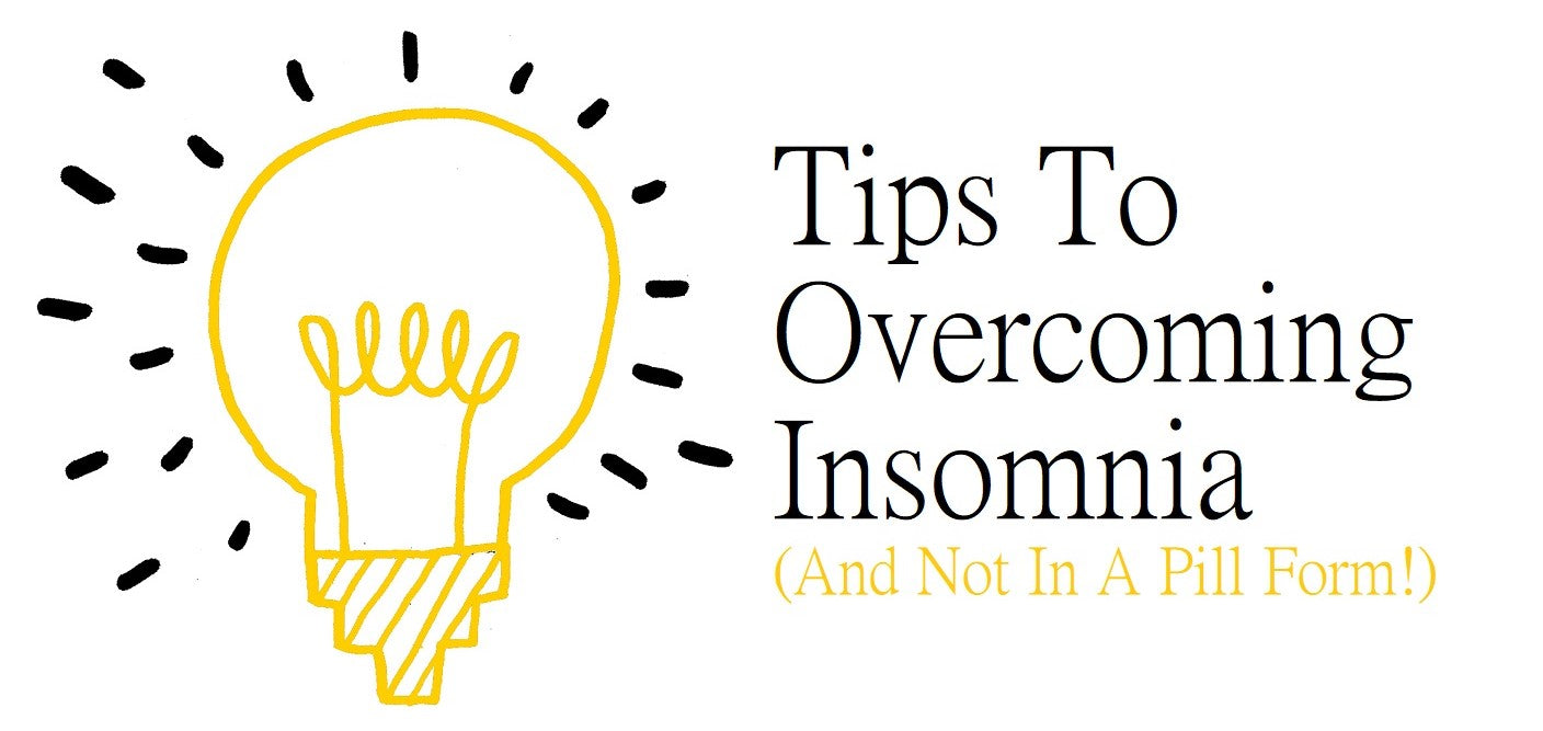 Tips To Overcoming Insomnia (And Not In A Pill Form!)